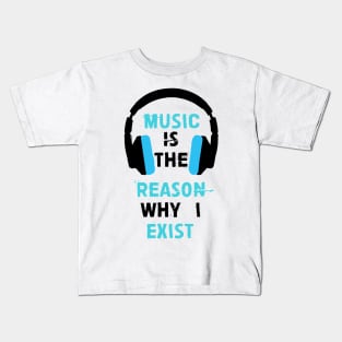 Music is the reason why I exist (Blue) Kids T-Shirt